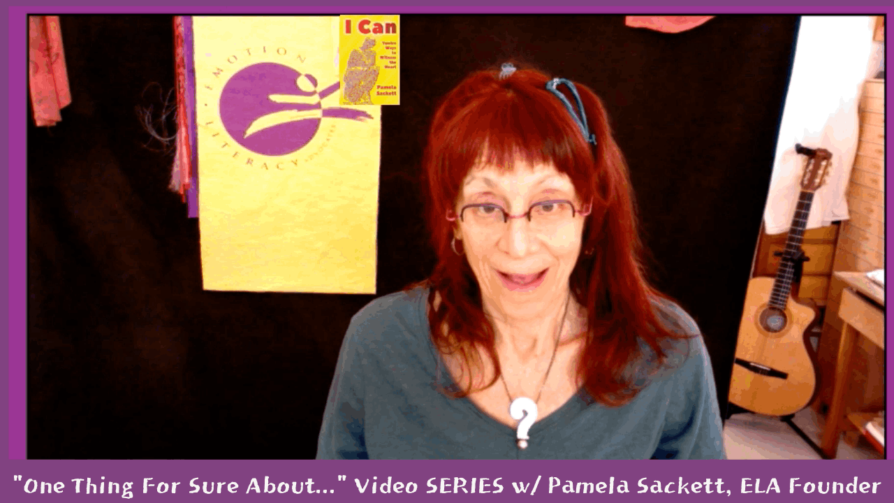 One Thing For Sure About...Video Series w/ELA Founder Pamela Sackett